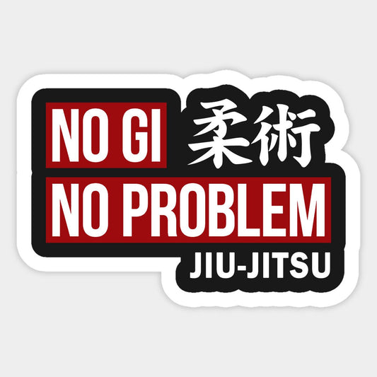 No Gi No Problem — Jiu-Jitsu Sticker