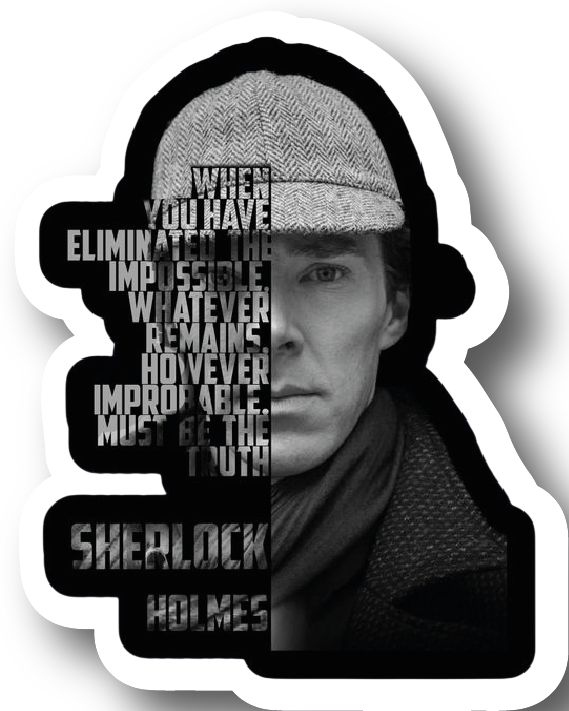 Monochrome photo sticker of Sherlock with the eliminate the impossible quote