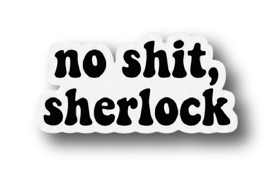 Bubble-lettered sticker reading no shit sherlock