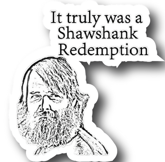 It Truly Was A Shawshank Redemption — Meme Quote Sticker