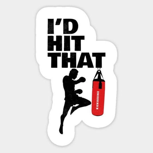 I'd Hit That — Kickboxing Heavy Bag Sticker